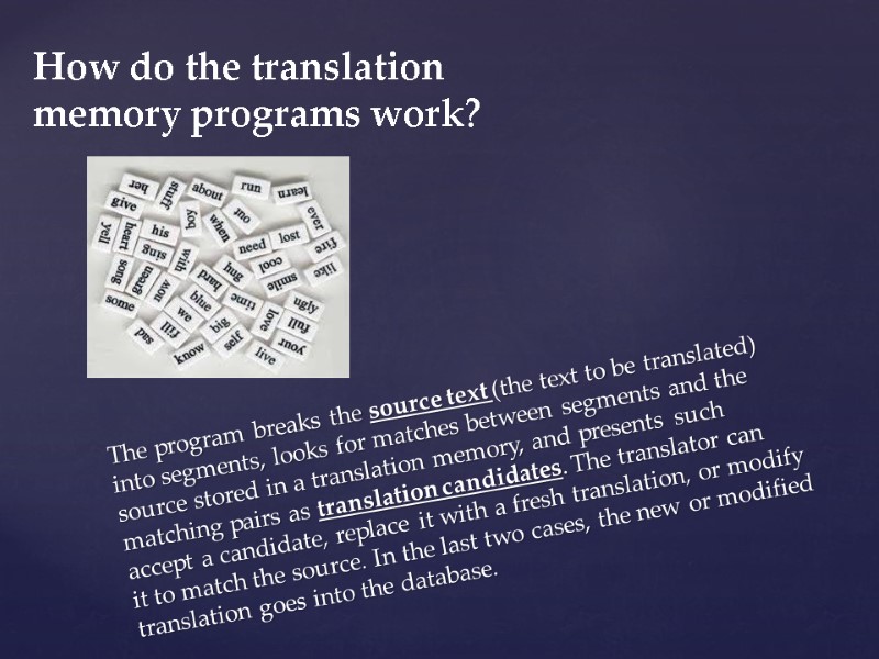 The program breaks the source text (the text to be translated) into segments, looks